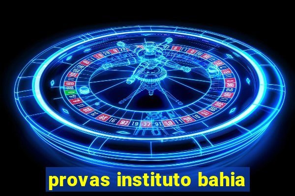 provas instituto bahia